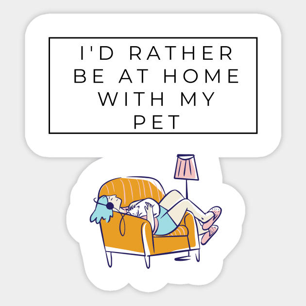 I'd rather be at home with my pet Sticker by animal rescuers